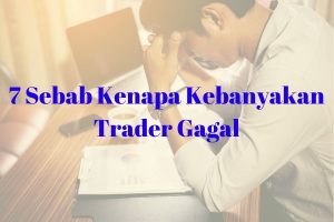Read more about the article 7 Sebab Kenapa Kebanyakan Trader Gagal