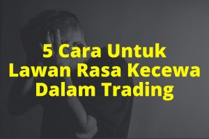 Read more about the article 5 Cara Untuk Kawal Rasa Kecewa Dalam Forex Trading